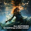 DJ Antonio - Breathing Underwater
